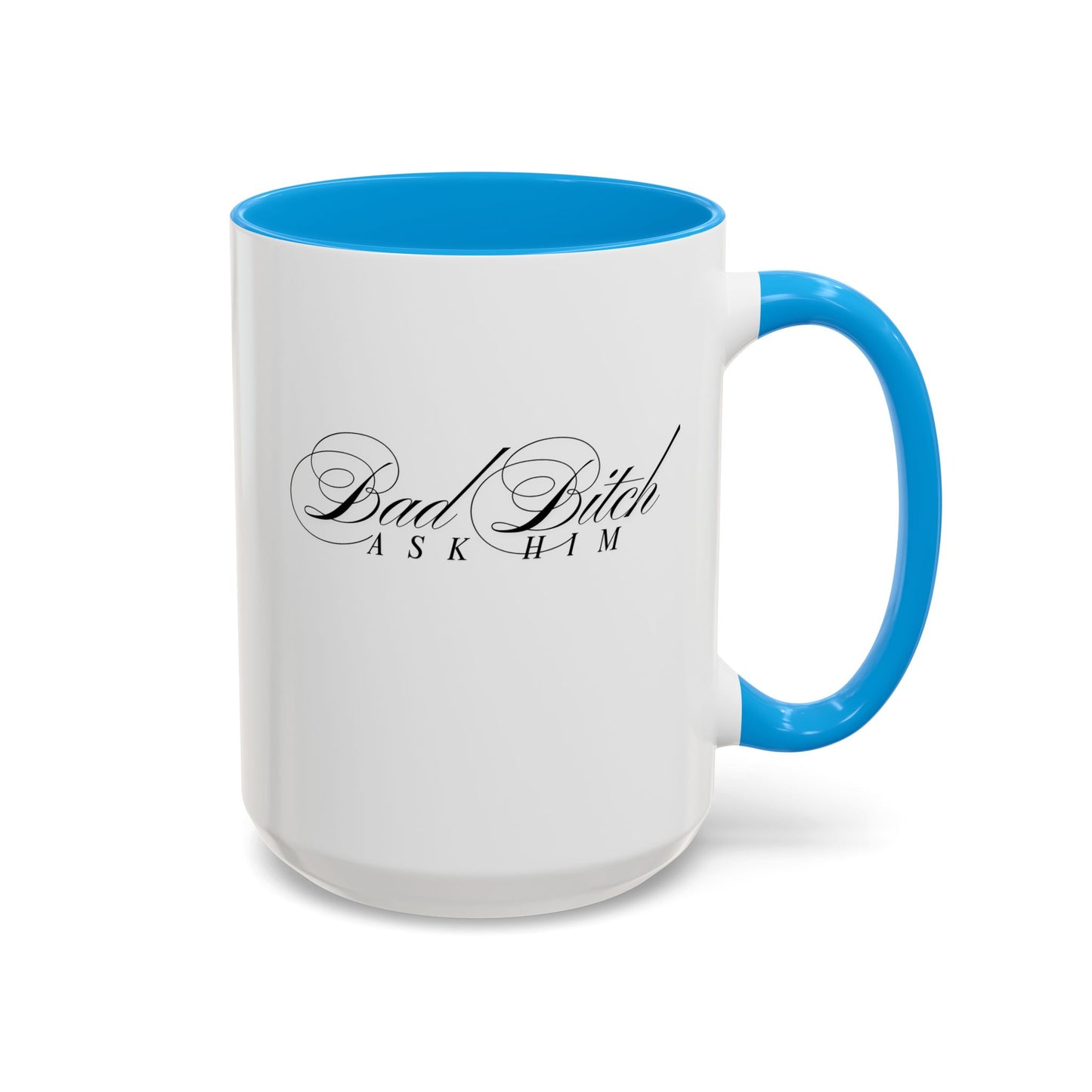 Mug — 'Bad Bitch, Ask Him' Script Coffee Mug (11oz/15oz)