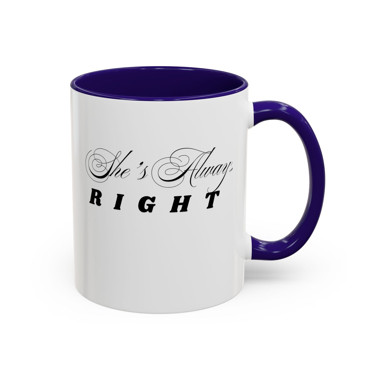 Shes Always Right mug  11oz 15oz ceramic