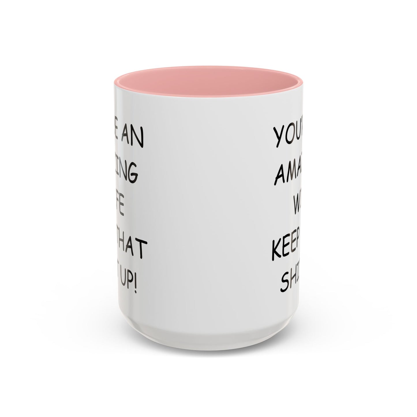 Funny "You're an Amazing Wife, Keep That Shit Up" Accent Coffee Mug