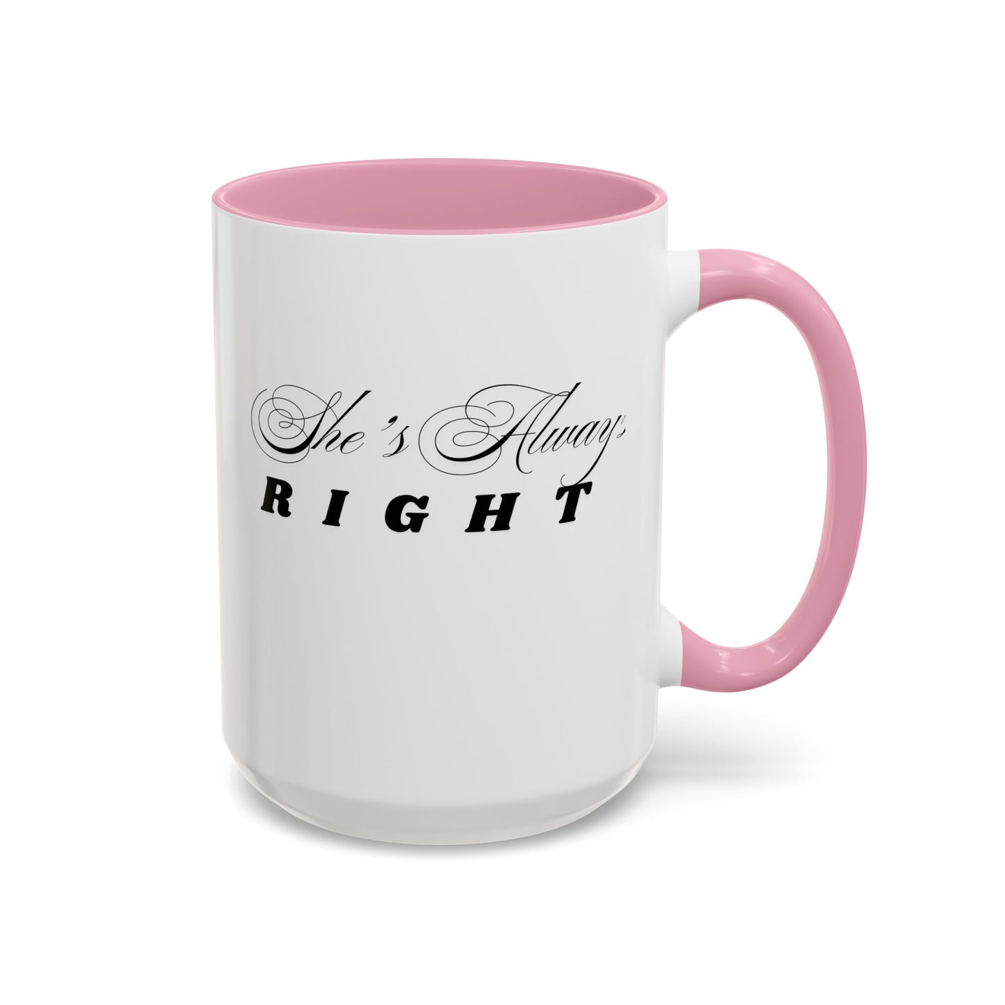 Shes Always Right mug  11oz 15oz ceramic