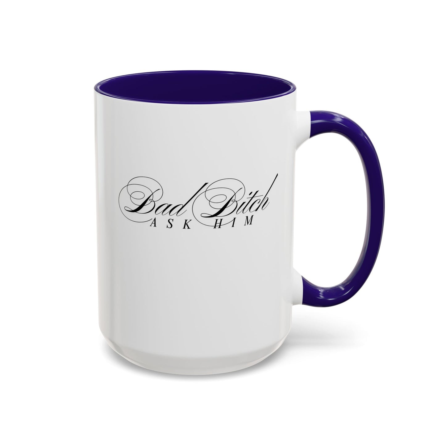Mug — 'Bad Bitch, Ask Him' Script Coffee Mug (11oz/15oz)