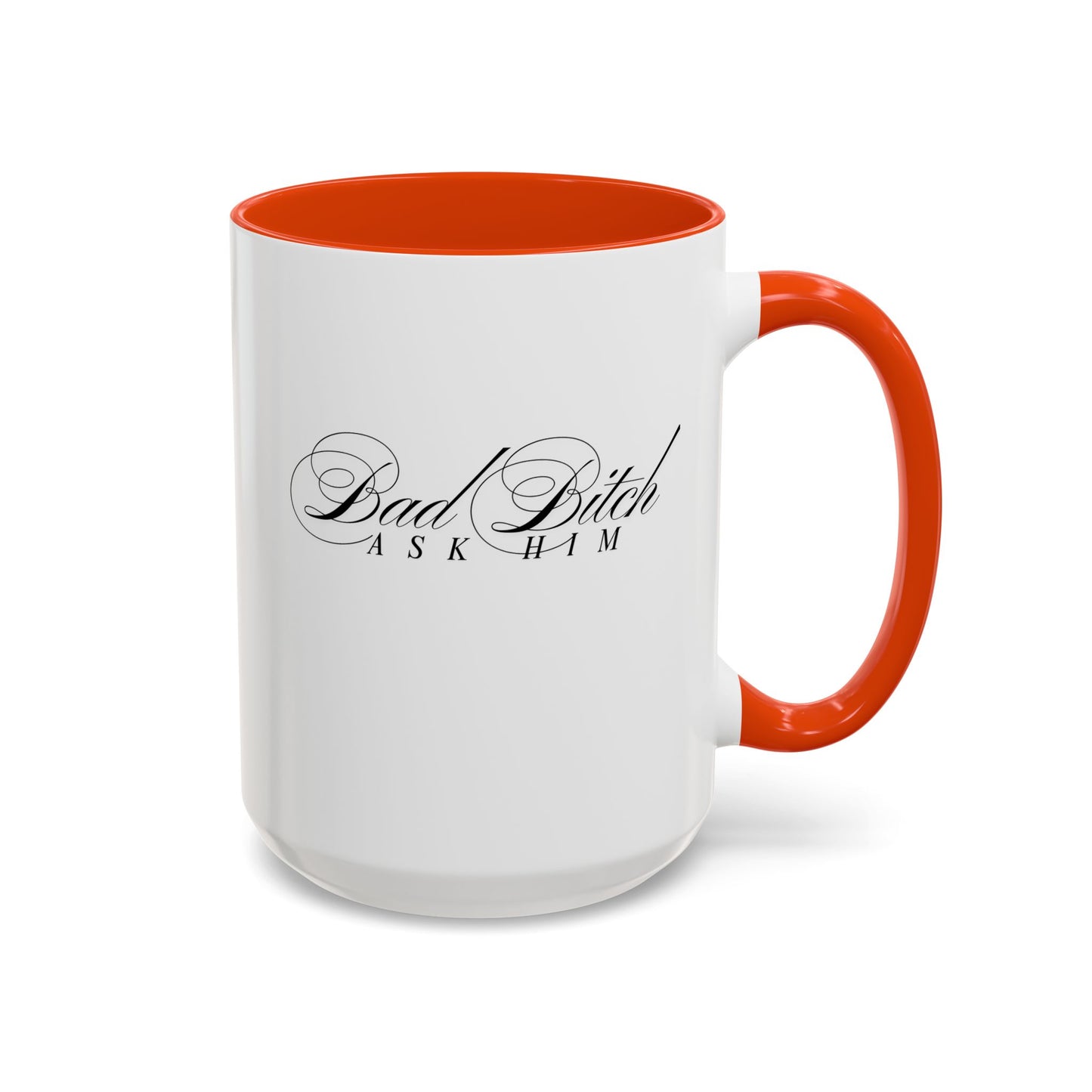 Mug — 'Bad Bitch, Ask Him' Script Coffee Mug (11oz/15oz)