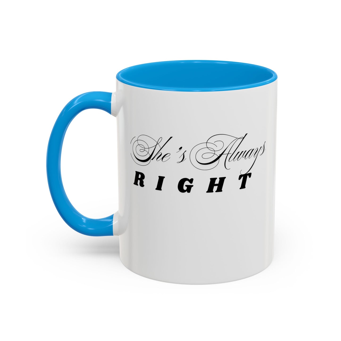 Shes Always Right mug  11oz 15oz ceramic
