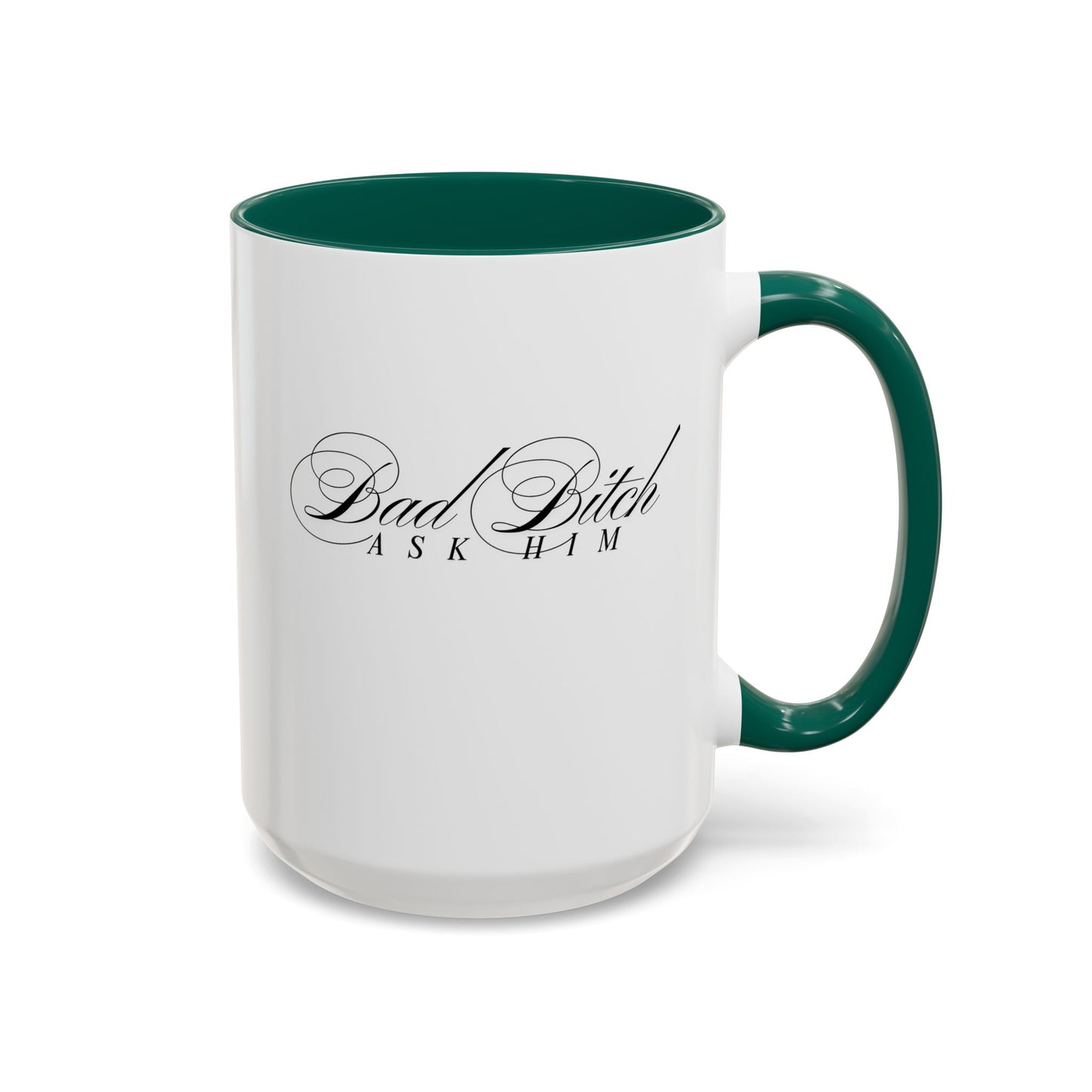 Mug — 'Bad Bitch, Ask Him' Script Coffee Mug (11oz/15oz)