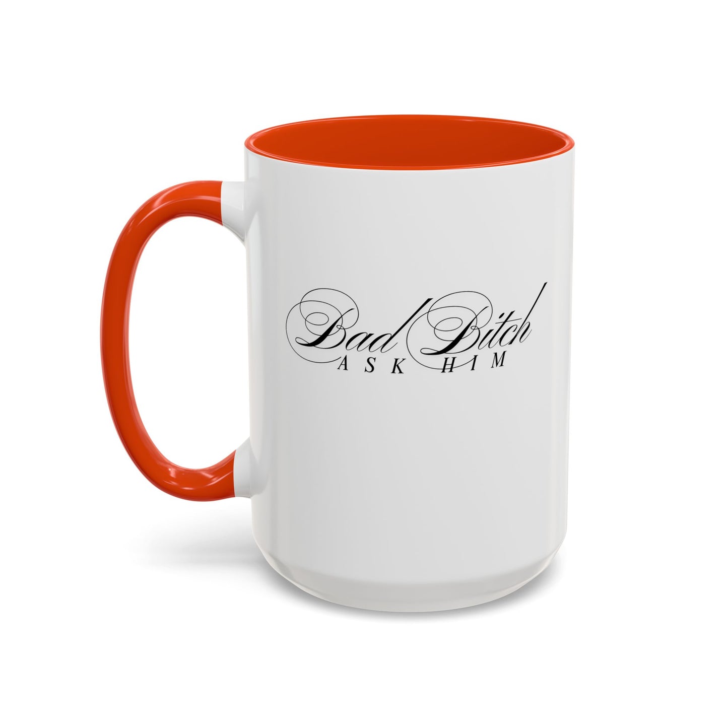 Mug — 'Bad Bitch, Ask Him' Script Coffee Mug (11oz/15oz)