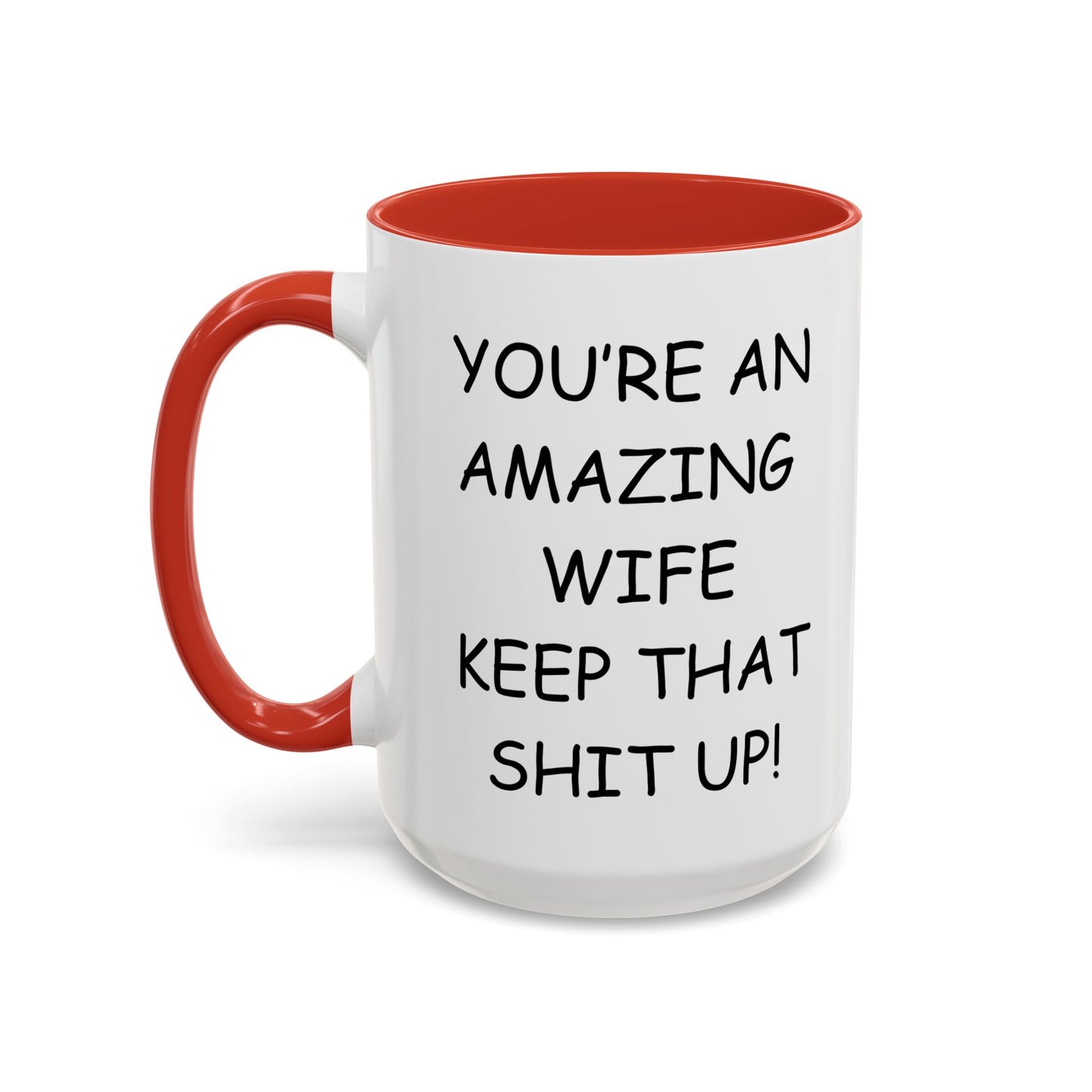 Funny "You're an Amazing Wife, Keep That Shit Up" Accent Coffee Mug